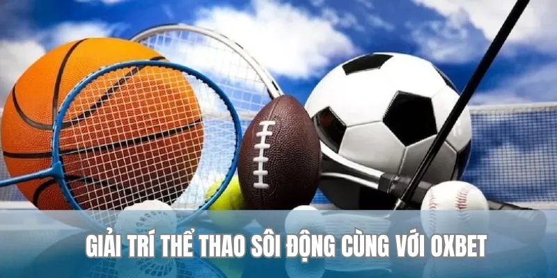 Giải trí thể thao sôi động cùng với Oxbet