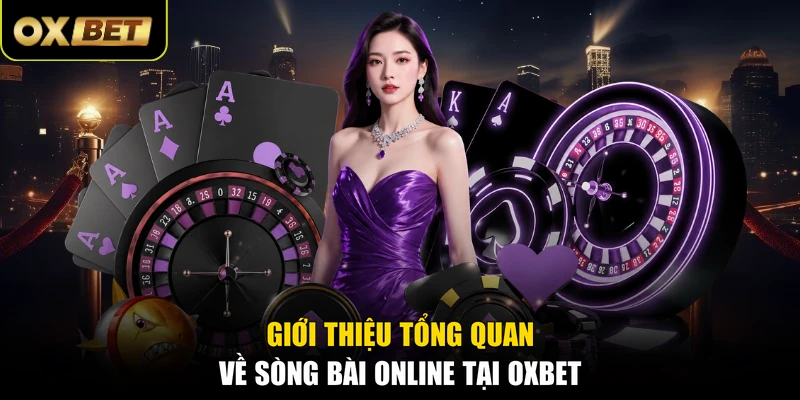 Giới thiệu tổng quan về sòng bài online tại OXBET
