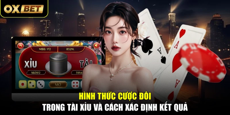 Hình thức cược đôi trong Tài Xỉu và cách xác định kết quả