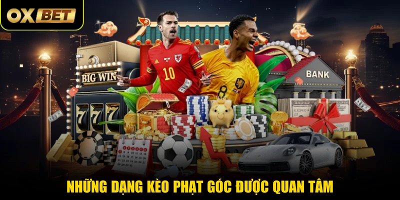 Những dạng kèo phạt góc được quan tâm