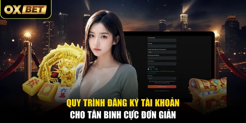 Quy trình đăng ký tài khoản cho tân binh cực đơn giản